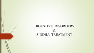 DIGESTIVE DISORDERS
&
SIDDHA TREATMENT
 