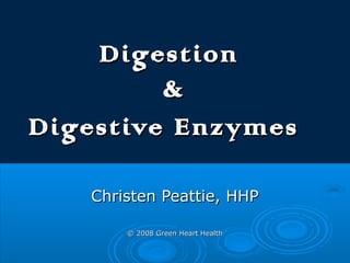 Digestion
         &
Digestive Enzymes

    Christen Peattie, HHP
 