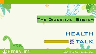 1
The Digestive System
HEALTH
TALK
 