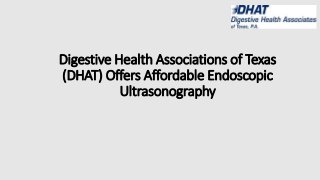 Digestive Health Associations of Texas
(DHAT) Offers Affordable Endoscopic
Ultrasonography
 