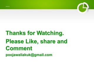 ...
Thanks for Watching.
Please Like, share and
Comment
poojawaliakuk@gmail.com
 