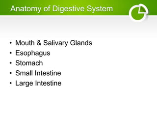 • Mouth & Salivary Glands
• Esophagus
• Stomach
• Small Intestine
• Large Intestine
 