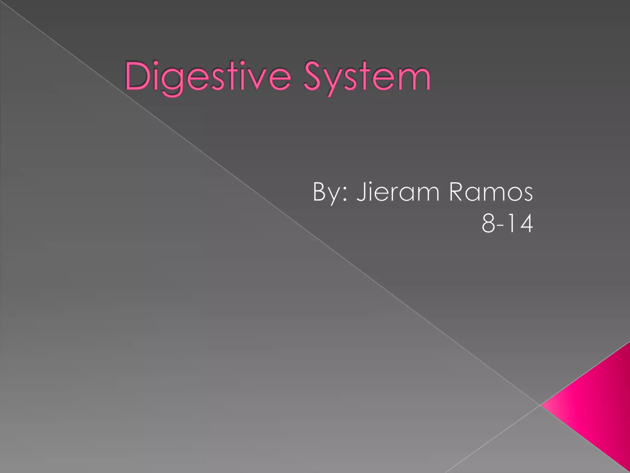 Digestive SystemBy: Jieram Ramos8-14