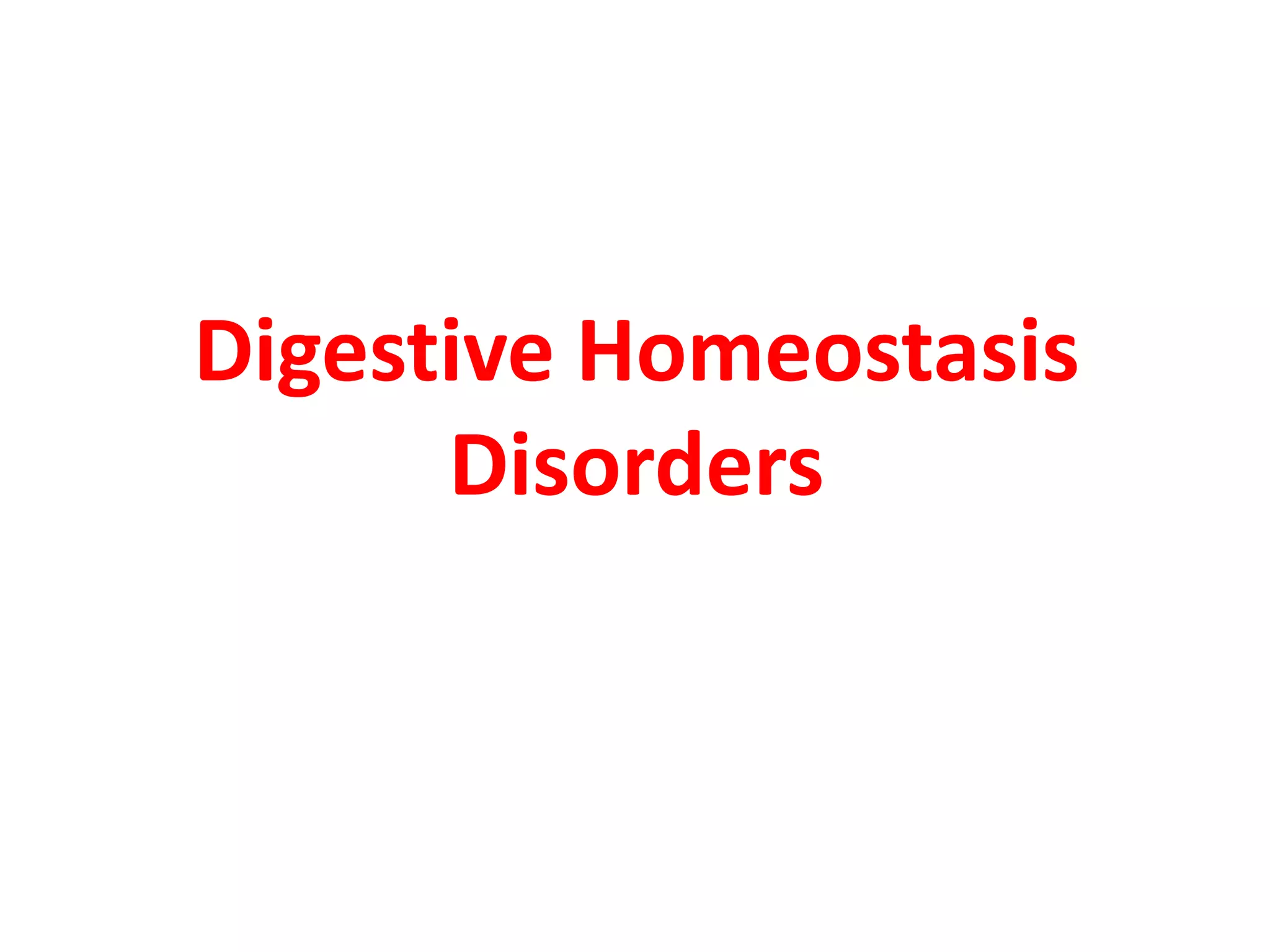 Digestive Homeostasis
Disorders
 