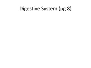 Digestive System (pg 8)
 