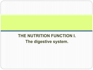 THE NUTRITION FUNCTION I.
The digestive system.
 