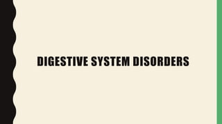 DIGESTIVE SYSTEM DISORDERS
 