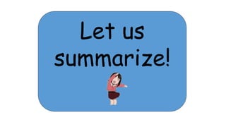 Let us
summarize!
 