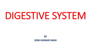 DIGESTIVE SYSTEM
BY
SONI KUMARI SHAH
 