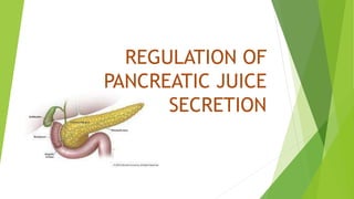 REGULATION OF
PANCREATIC JUICE
SECRETION
 