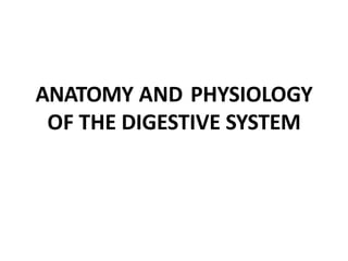 ANATOMY AND PHYSIOLOGY
OF THE DIGESTIVE SYSTEM
 