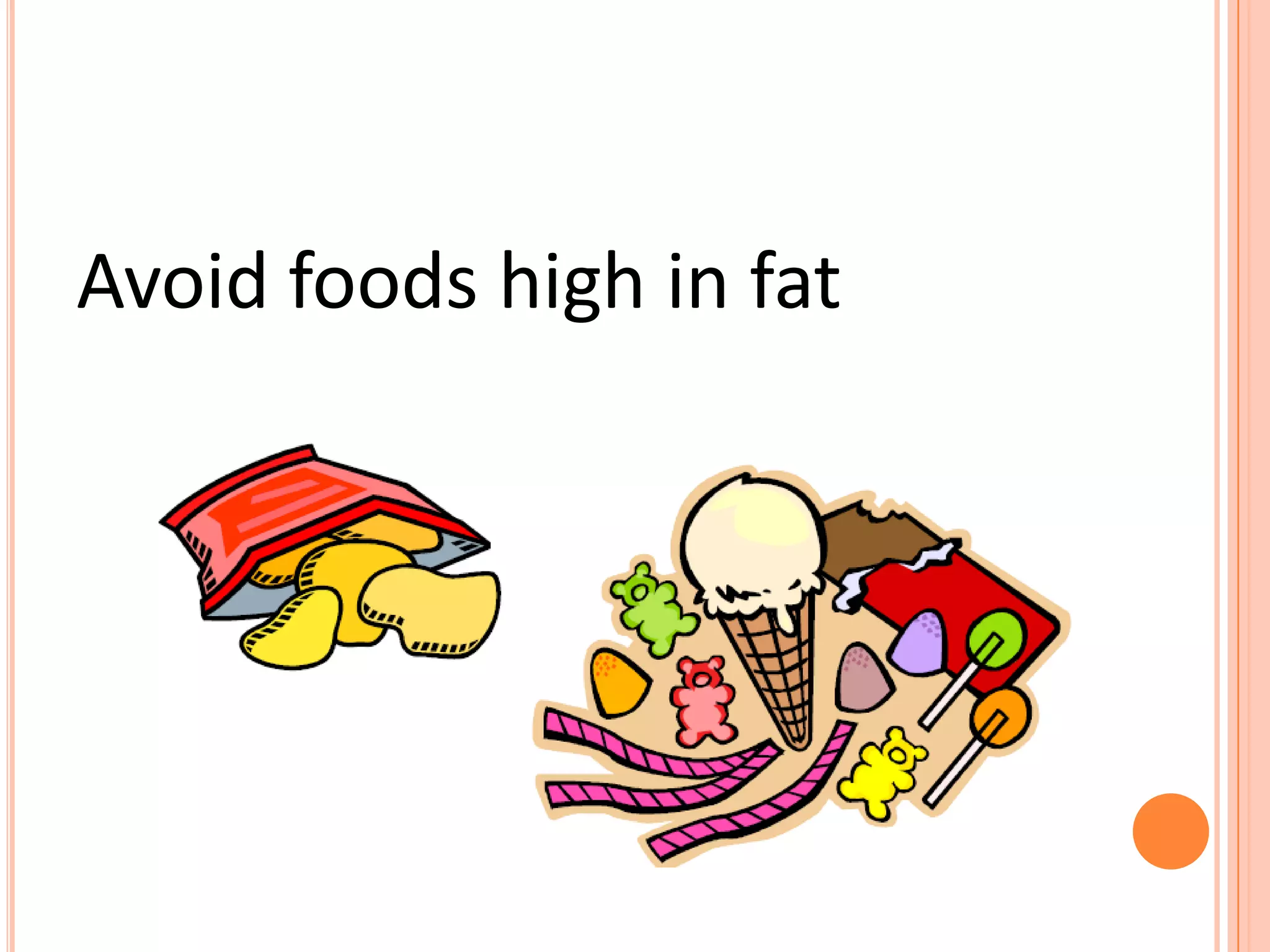 Avoid foods high in fat
 