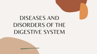 DISEASES AND
DISORDERS OF THE
DIGESTIVE SYSTEM
 