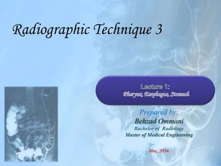Radiographic Technique 3
May, 2014
Prepared by:
Behzad Ommani
Bachelor of Radiology
Master of Medical Engineering
 