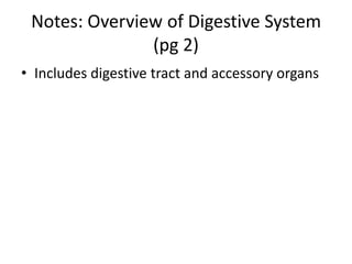Notes: Overview of Digestive System
               (pg 2)
• Includes digestive tract and accessory organs
 