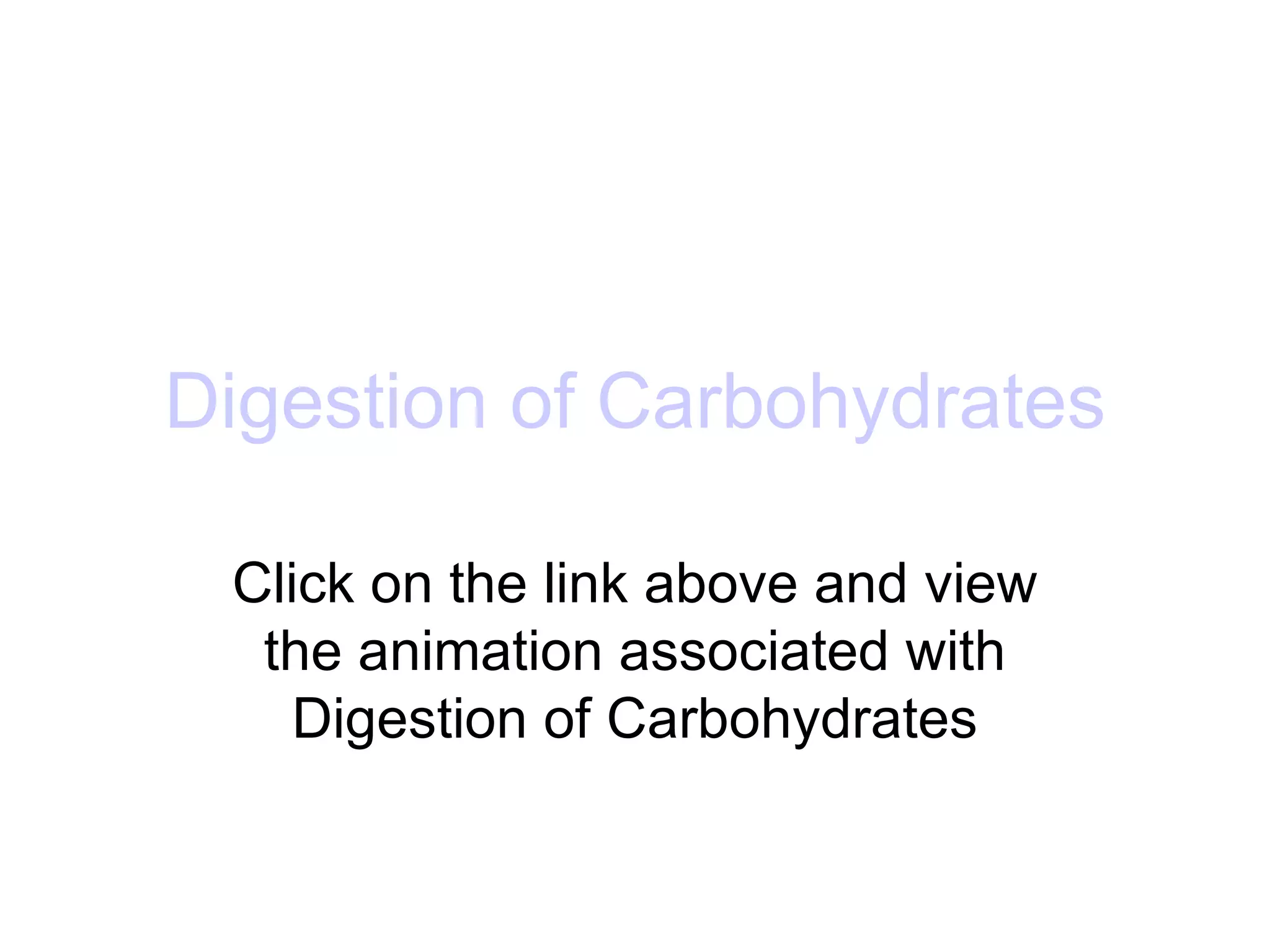 Digestion of Carbohydrates

 Click on the link above and view
  the animation associated with
    Digestion of Carbohydrates
 