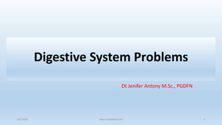 Digestive System Problems
Dt Jenifer Antony M.Sc., PGDFN
4/5/2020 www.nutrigiene.com 1
 