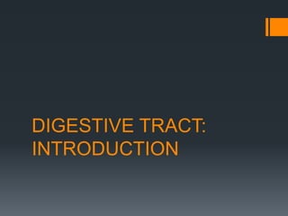 DIGESTIVE TRACT:
INTRODUCTION
 