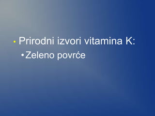 • Prirodni izvori vitamina K:
•Zeleno povrće
 