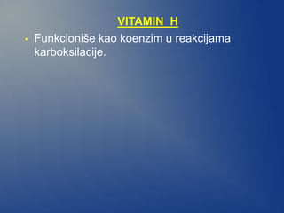 VITAMIN H
• Funkcioniše kao koenzim u reakcijama
karboksilacije.
 