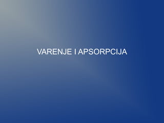 VARENJE I APSORPCIJA

 