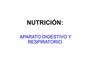 NUTRICIÓN:   APARATO DIGESTIVO Y RESPIRATORIO. 