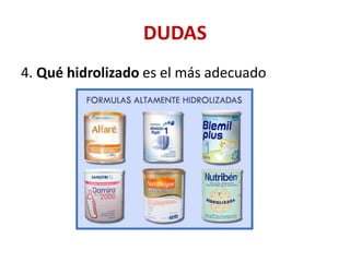 DUDAS
4. Qué hidrolizado es el más adecuado
 