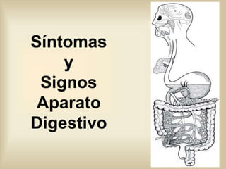 Síntomas
y
Signos
Aparato
Digestivo
 