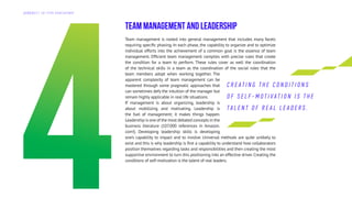 Team Management and Leadership
Team management is rooted into general management that includes many facets
requiring specific phasing. In each phase, the capability to organize and to optimize
individual efforts into the achievement of a common goal is the essence of team
management. Efficient team management complies with precise rules that create
the condition for a team to perform. These rules cover as well the coordination
of the technical skills in a team as the coordination of the social roles that the
team members adopt when working together. The
apparent complexity of team management can be
mastered through some pragmatic approaches that
can sometimes defy the intuition of the manager but
remain highly applicable in real life situations.
If management is about organizing, leadership is
about mobilizing and motivating. Leadership is
the fuel of management; it makes things happen.
Leadership is one of the most debated concepts in the
business literature (107.000 references in Amazon.
com!). Developing leadership skills is developing
one’s capability to impact and to involve. Universal methods are quite unlikely to
exist and this is why leadership is first a capability to understand how collaborators
position themselves regarding tasks and responsibilities and then creating the most
supportive environment to turn this positioning into an effective driver. Creating the
conditions of self-motivation is the talent of real leaders.
C R E AT I N G T H E C O N D I T I O N S
O F S E L F - M O T I V AT I O N I S T H E
T A L E N T O F R E A L L E A D E R S .
Д А Й Д Ж Е С Т Э Л Г Р У П К О Н С А Л Т И Н Г
 