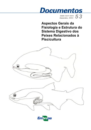 Aspectos Gerais da
Fisiologia e Estrutura do
Sistema Digestivo dos
Peixes Relacionados à
Piscicultura
ISSN 1517-1973
Dezembro, 2 0 0 3 53
 