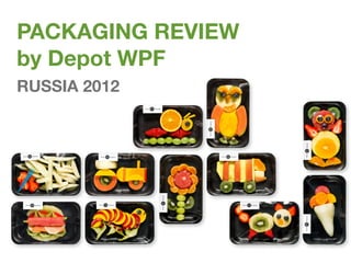 PACKAGING REVIEW
by Depot WPF
RUSSIA 2012
 
