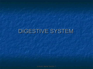 DIGESTIVE SYSTEM




     Autora: Marta García T.
 