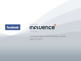 Facebook News Feed Redesign Update
April 16, 2013
 