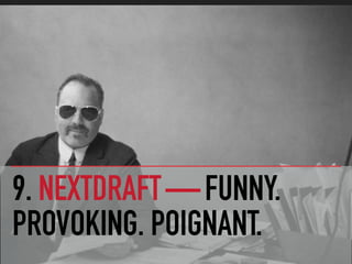 9. NEXTDRAFT — FUNNY.
PROVOKING. POIGNANT.
 