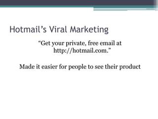 Hotmail’s Viral Marketing“Get your private, free email at http://hotmail.com.”Made it easier for people to see their product