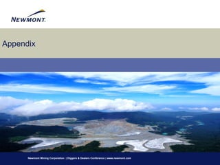 Appendix




      Newmont Mining Corporation | Diggers & Dealers Conference | www.newmont.com
 