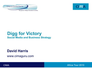 Digg for Victory Social Media and Business Strategy David Harris www.cimaguru.com 
