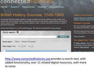 http://www.connectedhistories.org provides a search tool, with added functionality, over 11 related digital resources, with more to come.