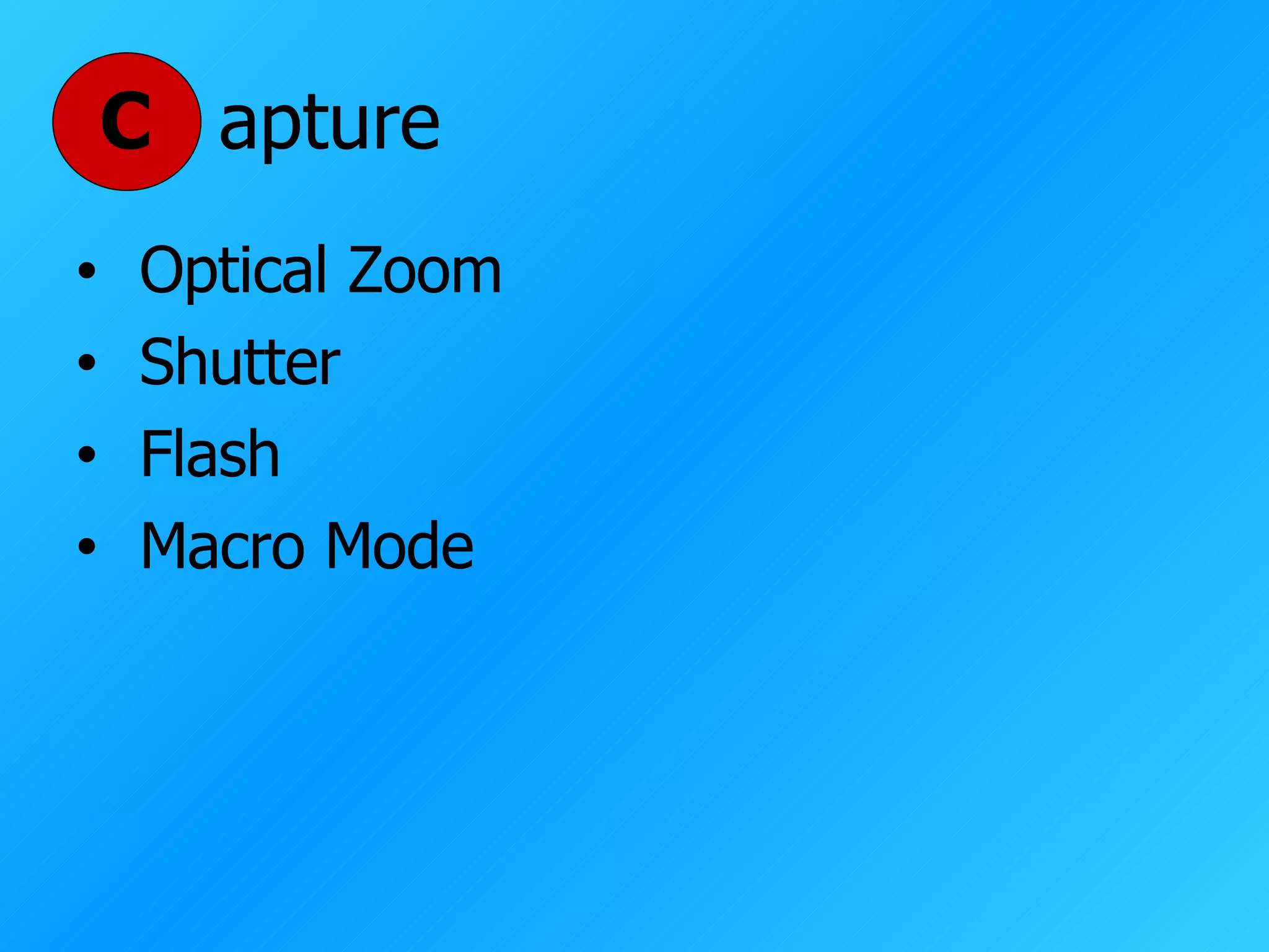 C apture Optical Zoom Shutter Flash Macro Mode 