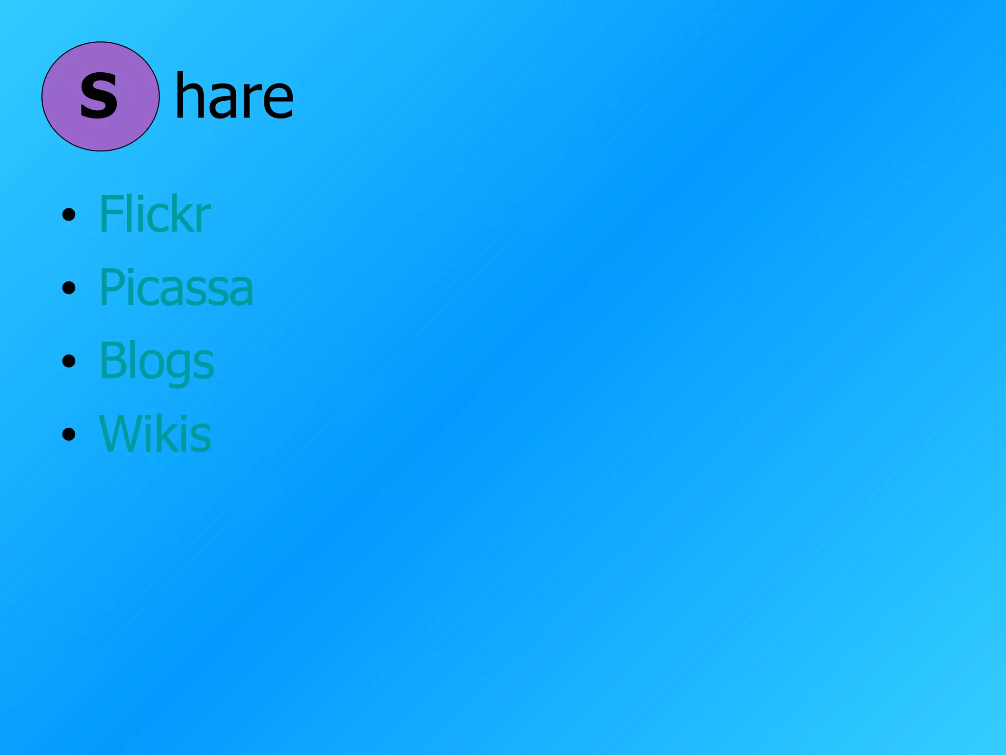 S hare Flickr Picassa Blogs Wikis 