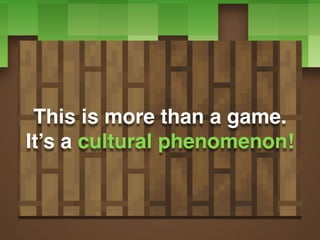 This is more than a game.
It’s a cultural phenomenon!
 