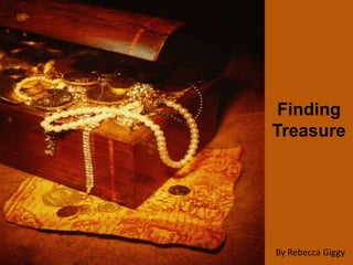 Finding
Treasure

By Rebecca Giggy

 