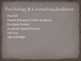 PsycInfo Health Reference Center Academic ProQuest Central Academic Search Premier InfoTrac ABI/INFORM 