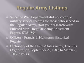 Pension Application and Payment RecordsPension application files usually provide the most genealogical information. These files often contain supporting documents such as: narratives of events during service, marriage certificates, birth records, death certificates, pages from family Bibles, family letters, depositions of witnesses, affidavits, discharge papers and other supporting papers.The National Archives also has pension applications and records of pension payments for veterans, their widows, and other heirs. The pension records in the National Archives Building in Washington, D.C. are based on service in the armed forces of the United States between 1775 and 1916. 