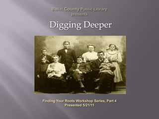 Bullitt County Public Library presents Digging Deeper Finding Your Roots Workshop Series, Part 4 Presented 5/21/11 