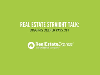 Real Estate Straight Talk: Digging Deeper Pays off