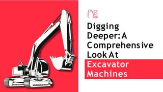 Digging
Deeper:A
Comprehensive
Look At
Excavator
Machines
 