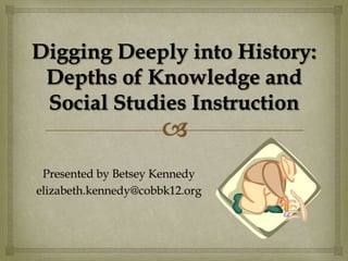 Presented by Betsey Kennedy
elizabeth.kennedy@cobbk12.org
 