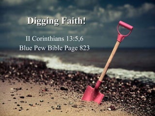 Digging Faith! II Corinthians 13:5,6 Blue Pew Bible Page 823 