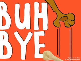 I thought this was a good idea?!
seriously?
Digging for the Bone
© 2014 Mark Simon Burk
 